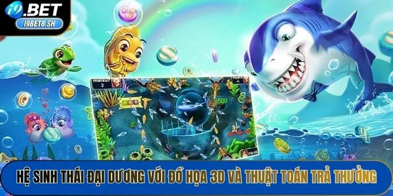 Hệ sinh thái đại dương với đồ họa 3D và thuật toán trả thưởng