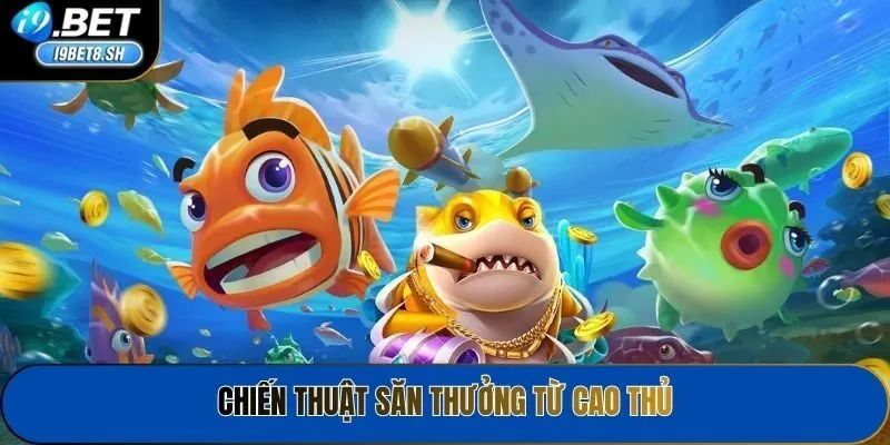 Chiến thuật săn thưởng từ cao thủ