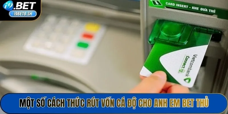 Một số cách thức rút vốn cá độ cho anh em bet thủ