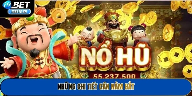 Những chi tiết cần nắm bắt